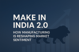 Make in India 2.0: How Manufacturing Is Reshaping Market Sentiment